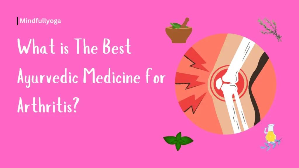 What is the Best Ayurvedic Medicine for Arthritis?
