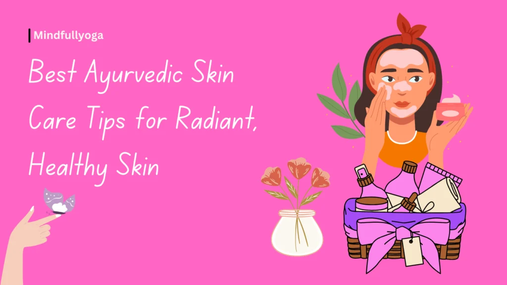 Best Ayurvedic Skin Care Tips for Radiant, Healthy Skin