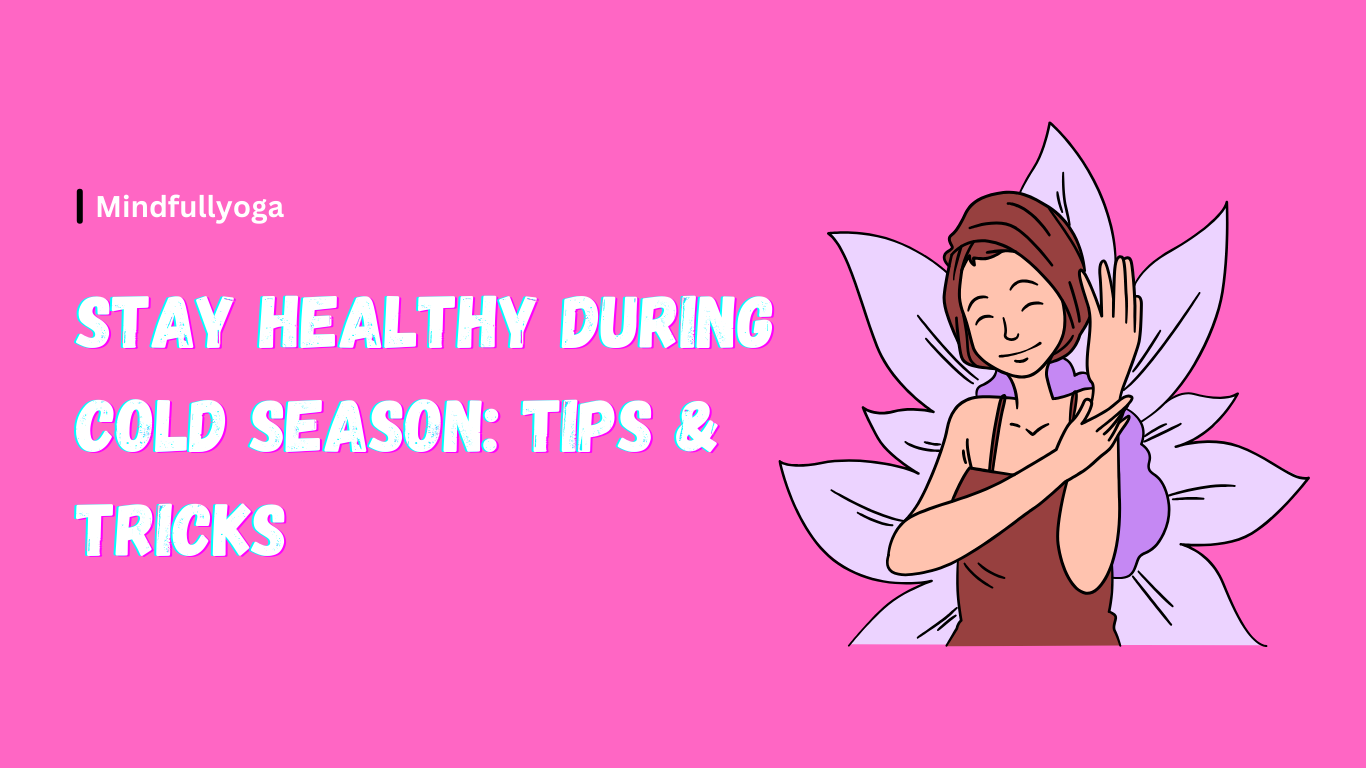 Stay Healthy During Cold Season: Tips & Tricks