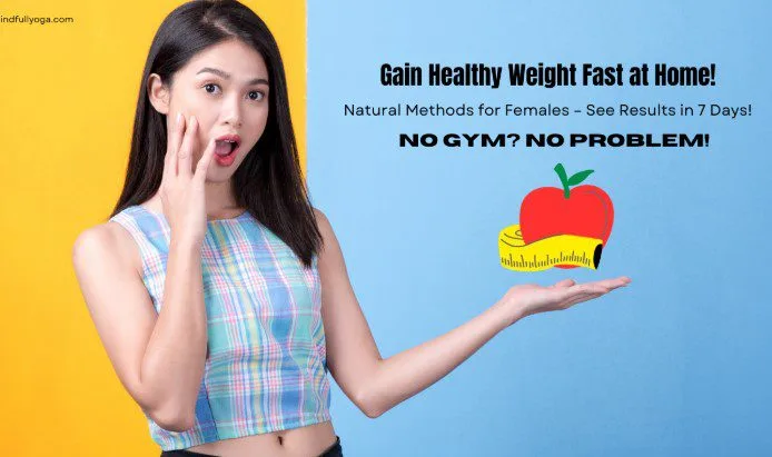 How to Gain Weight in a Week for Females Naturally at Home: A Starting Point for Long-Term, Healthy Weight Gain