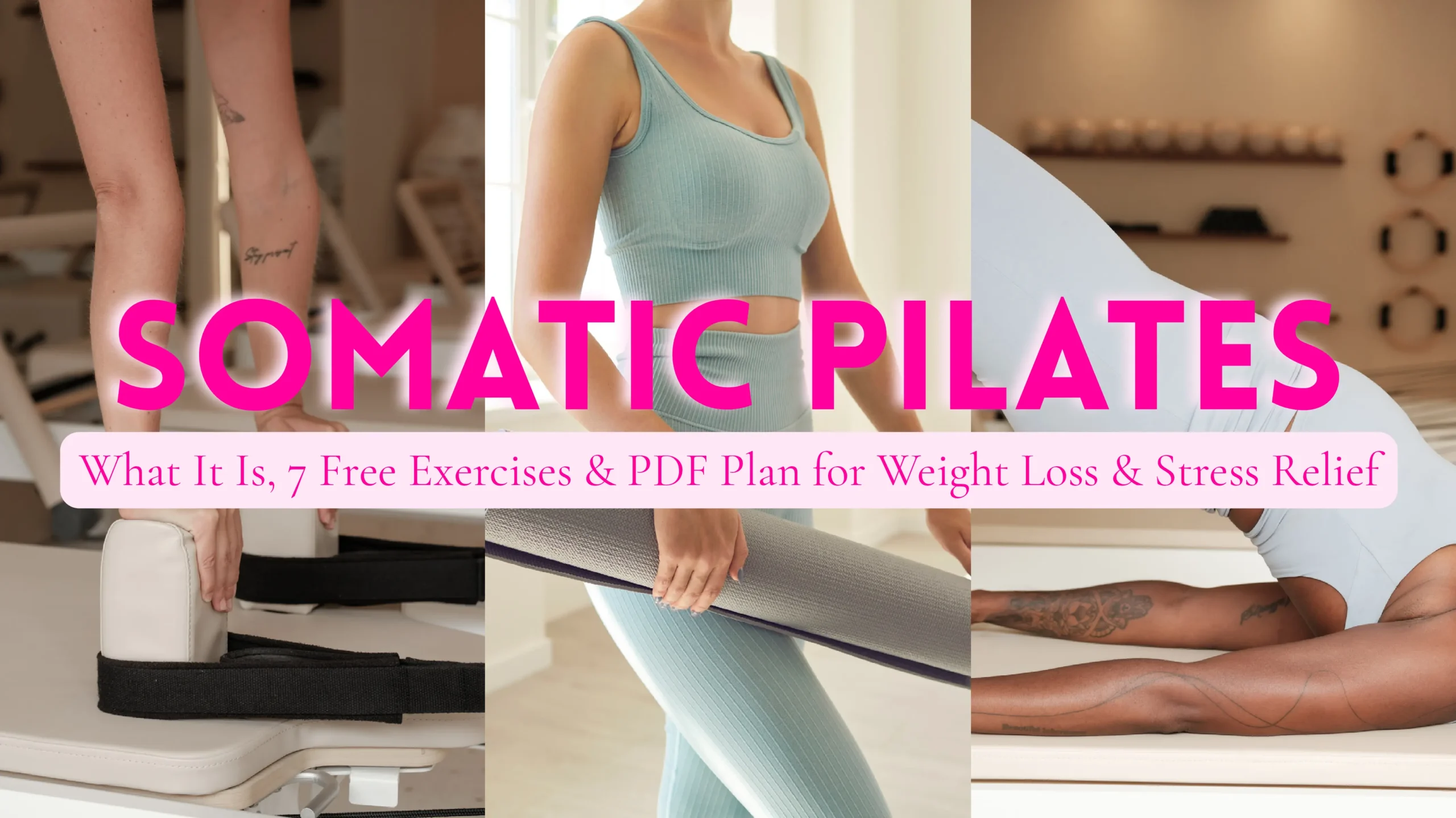 Collage image of women practicing somatic Pilates, showing Pilates reformer equipment, a woman in a blue workout outfit holding a yoga mat, and a woman stretching on a mat—highlighting a guide for beginners on somatic Pilates with free exercises and a downloadable PDF for weight loss and stress relief.