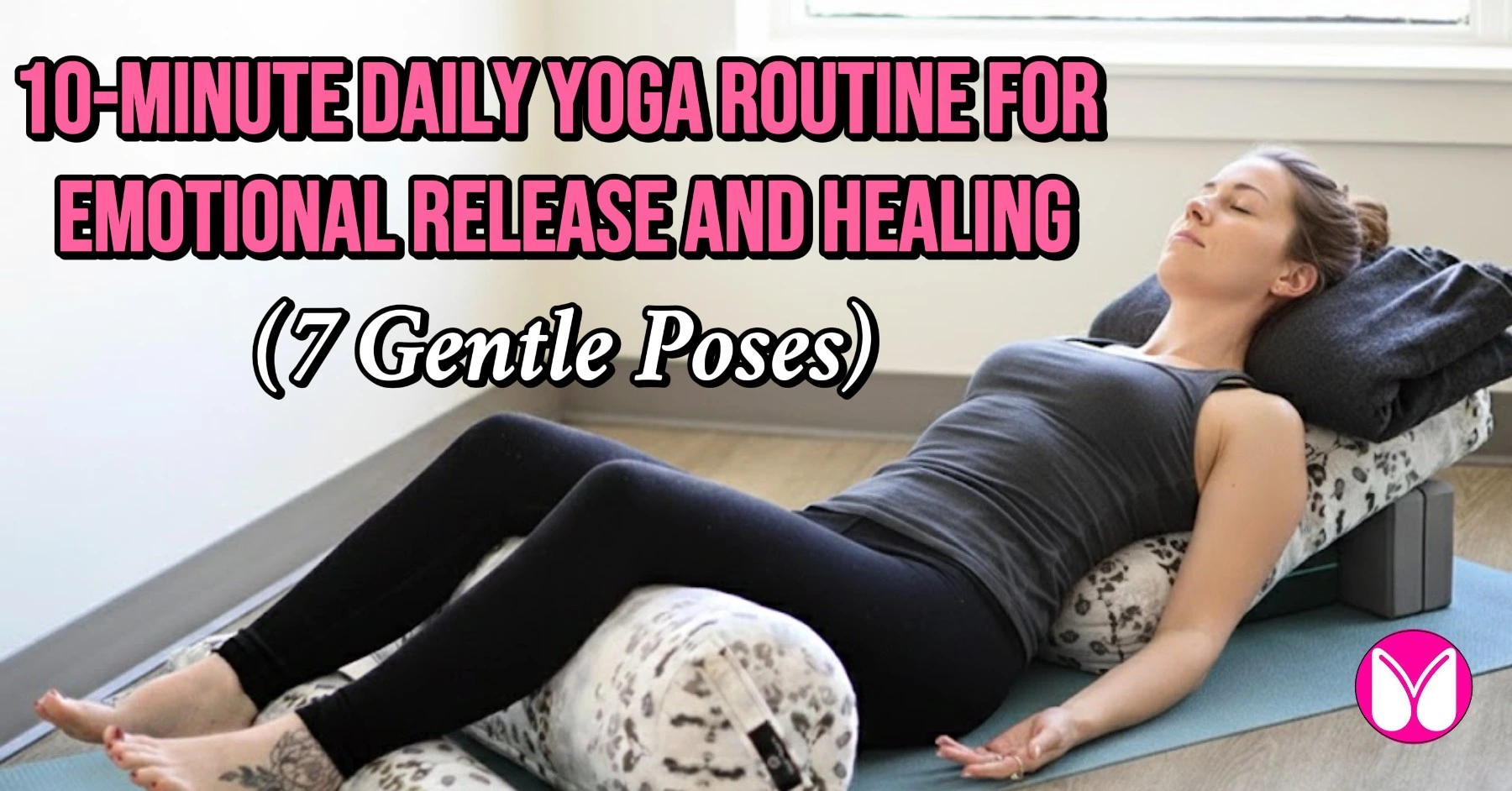 10-minute daily yoga routine for emotional release and healing, showing a person in a calming, supported pose.